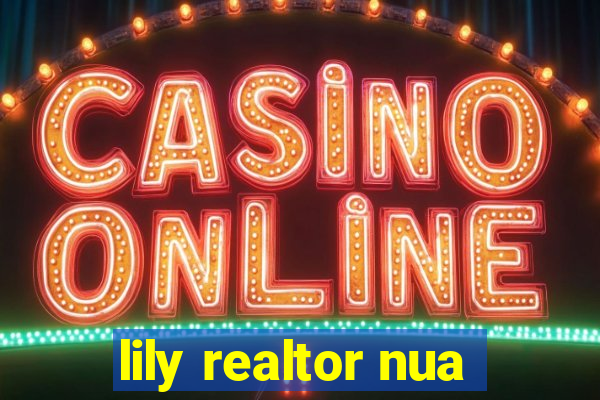 lily realtor nua